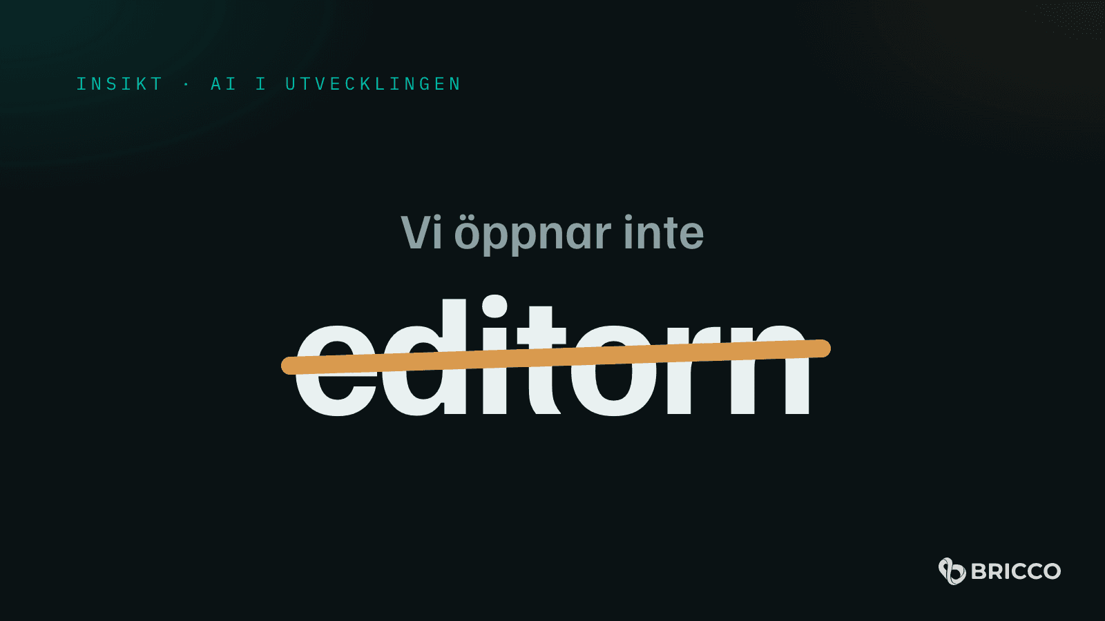 Texten "Vi öppnar inte editorn" där ordet editorn är överstruket
